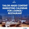 Tailor Made Content Marketing Calendar for Lounge / Restaurants