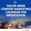 Tailor Made Content Marketing Calendar for Importation