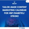 Tailor Made Content Marketing Calendar for HBP / Diabetes / Stroke