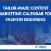 Tailor Made Content Marketing Calendar for Fashion Designers