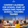 Content Calendar for School Start-up Consultant / Head of School / Teachers Trainers.