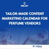 Tailor Made Content Marketing Calendar for Perfume Vendors