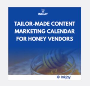 Tailor Made Content Marketing Calendar for Honey Vendors