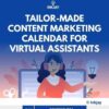 Tailor Made Content Marketing Calendar for Virtual Assistants