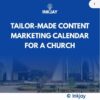 Tailor Made Content Marketing Calendar for A Church