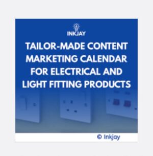 Tailor Made Content Marketing Calendar for Electrical and Light Fitting Products
