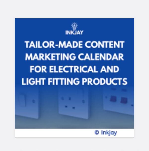 Tailor Made Content Marketing Calendar for Electrical and Light Fitting Products