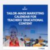 Tailor Made Content Marketing Calendar for Teacher's Educational Content