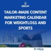 Tailor Made Content Marketing Calendar for Weight loss and Sports