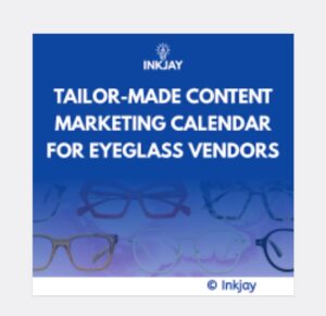 Tailor Made Content Marketing Calendar for Eyeglass Vendors