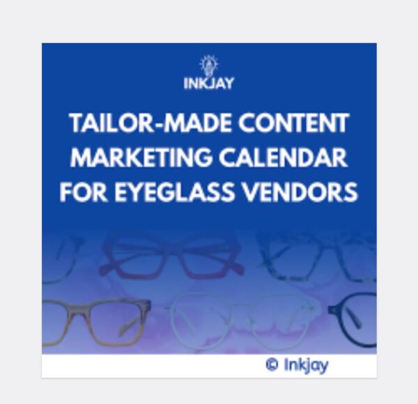 Tailor Made Content Marketing Calendar for Eyeglass Vendors