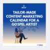 Tailor Made Content Marketing Calendar for a Gospel Artist