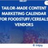 Tailor Made Content Marketing Calendar for Foodstuff  / Cereals Vendor