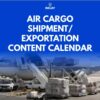 Tailor Made Content Marketing Calendar for Air Cargo Shipment / Exportation