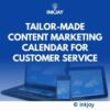 Tailor Made Content Marketing Calendar for Customer service