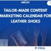 Tailor Made Content Marketing Calendar for Leather Shoes