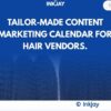 Tailor Made Content Marketing Calendar for Hair Vendors
