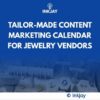 Tailor Made Content Marketing Calendar for Jewelry Vendors