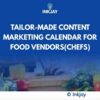 Tailor Made Content Marketing Calendar for Food Vendors (Chefs)