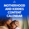 Motherhood and Kiddies Content Calendar