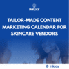 Tailor Made Content Marketing Calendar for Skincare Vendors